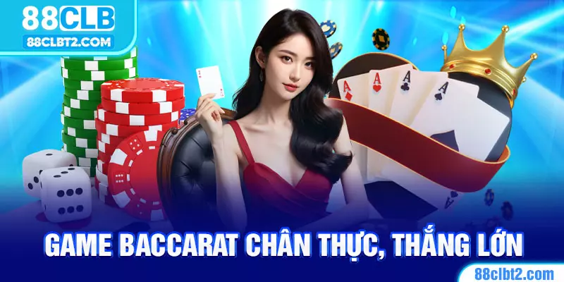 Các bàn cược Baccarat chân thực, chuyên nghiệp tại sân chơi 