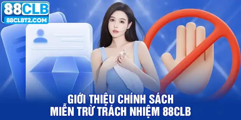 Giới thiệu chính sách miễn trừ trách nhiệm 88CLB