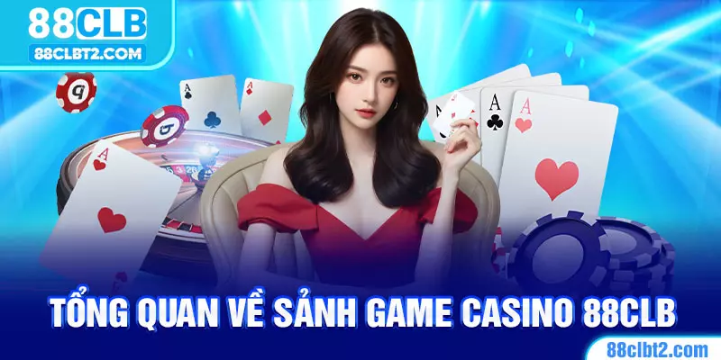 Sảnh giải trí Casino làm nên tên tuổi của nhà cái 88CLB