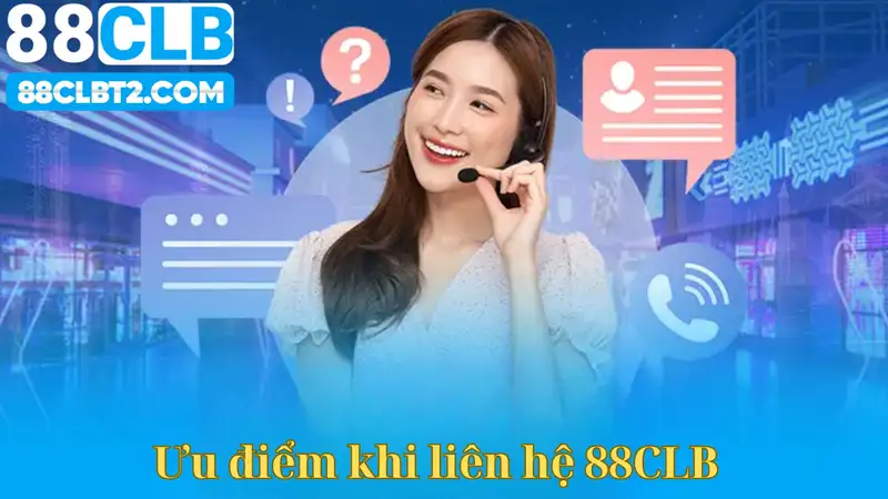 Ưu điểm khi liên hệ 88CLB